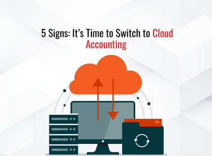 Top reasons and signs to switch from traditional to cloud accounting software